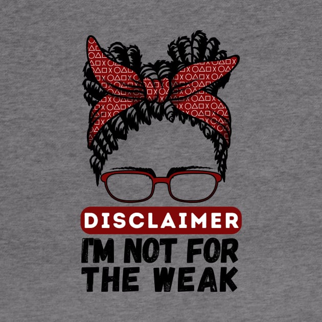 Disclaimer I'm Not For The Weak by Teewyld